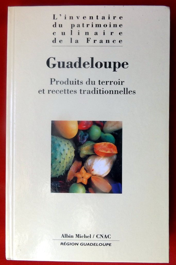 COLLECTIF : « L’inventaire du patrimoine culinaire de la France. Guadeloupe. Produits du terroir et recettes traditionnelles. »