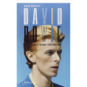 David Buckley- David Bowie : Une étranger fascination