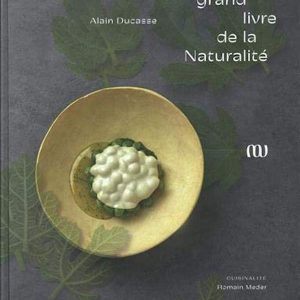 Le Grand livre de la Naturalité d’Alain Ducasse