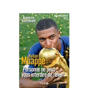 Kylian Mbappé – Personne ne peut vous interdire de rêver